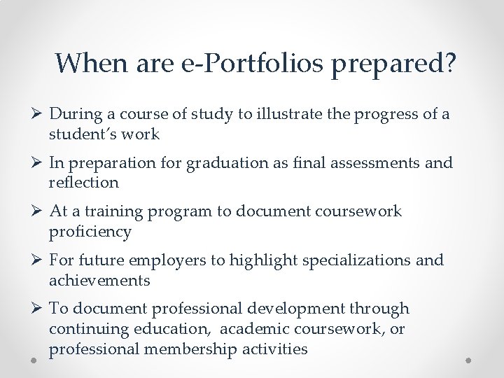 When are e-Portfolios prepared? Ø During a course of study to illustrate the progress