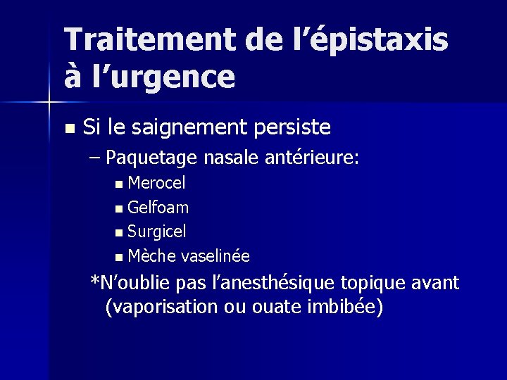 Traitement de l’épistaxis à l’urgence n Si le saignement persiste – Paquetage nasale antérieure: