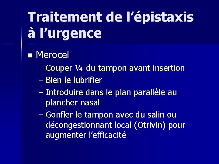 Traitement de l’épistaxis à l’urgence n Merocel – Couper ¼ du tampon avant insertion