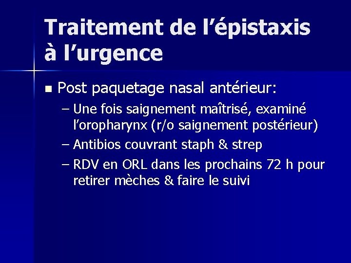 Traitement de l’épistaxis à l’urgence n Post paquetage nasal antérieur: – Une fois saignement