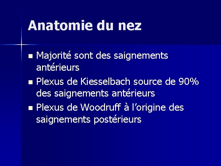 Anatomie du nez Majorité sont des saignements antérieurs n Plexus de Kiesselbach source de