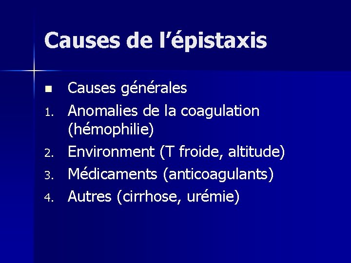 Causes de l’épistaxis n 1. 2. 3. 4. Causes générales Anomalies de la coagulation