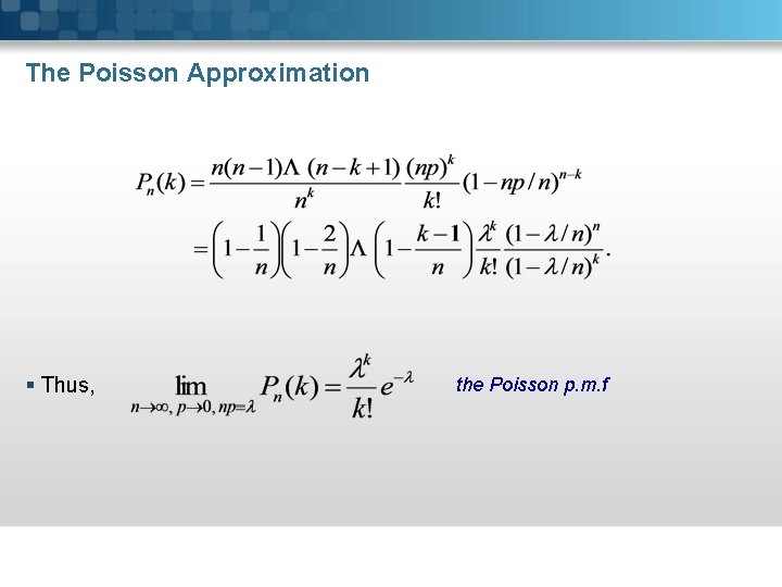 The Poisson Approximation § Thus, the Poisson p. m. f 