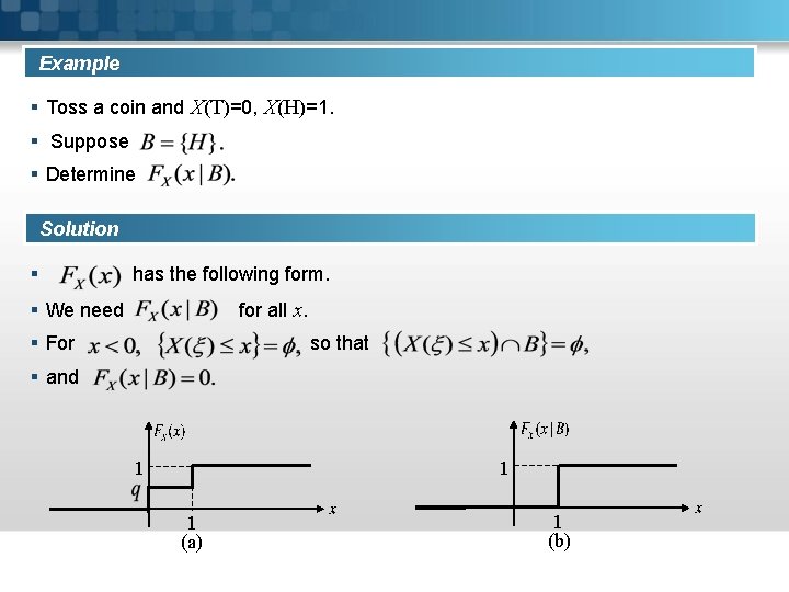 Example § Toss a coin and X(T)=0, X(H)=1. § Suppose § Determine Solution §