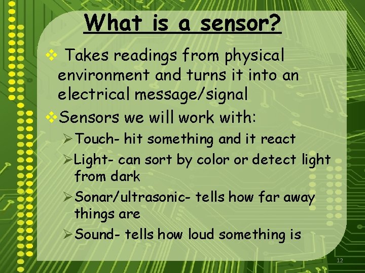 What is a sensor? v Takes readings from physical environment and turns it into