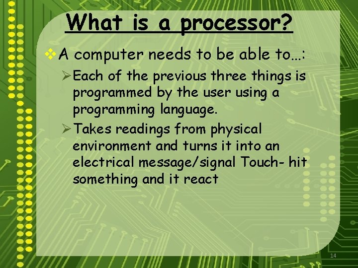 What is a processor? v. A computer needs to be able to…: ØEach of