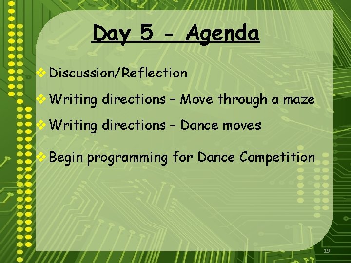 Day 5 - Agenda v Discussion/Reflection v Writing directions – Move through a maze