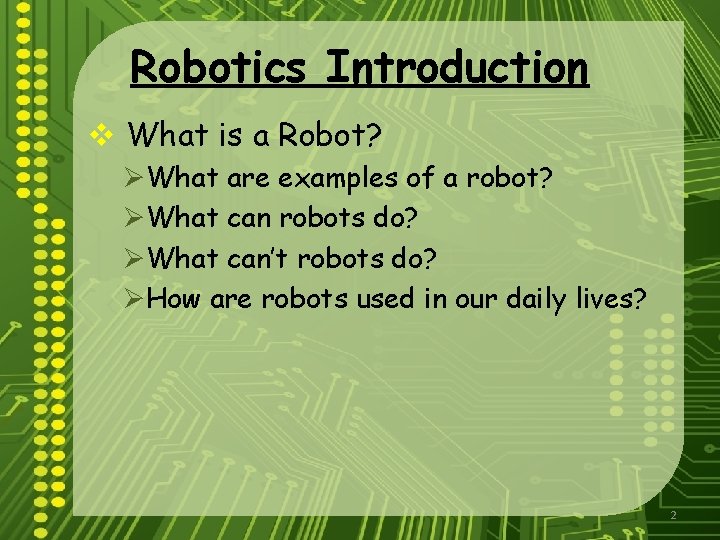 Robotics Introduction v What is a Robot? ØWhat are examples of a robot? ØWhat