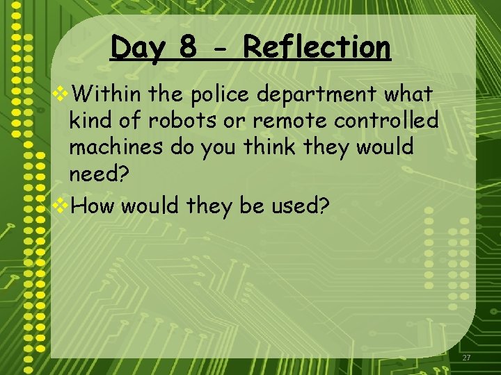 Day 8 - Reflection v. Within the police department what kind of robots or