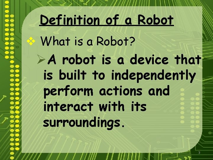 Definition of a Robot v What is a Robot? ØA robot is a device