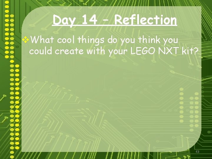 Day 14 – Reflection v. What cool things do you think you could create