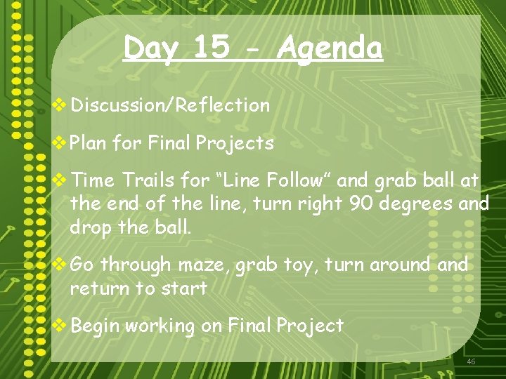 Day 15 - Agenda v Discussion/Reflection v Plan for Final Projects v Time Trails