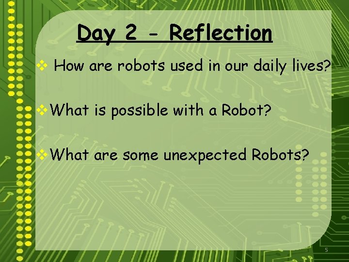 Day 2 - Reflection v How are robots used in our daily lives? v.