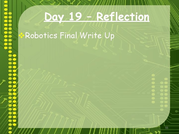 Day 19 – Reflection v. Robotics Final Write Up 55 