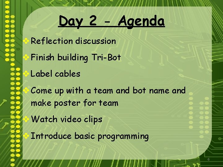 Day 2 - Agenda v Reflection discussion v Finish building Tri-Bot v Label cables