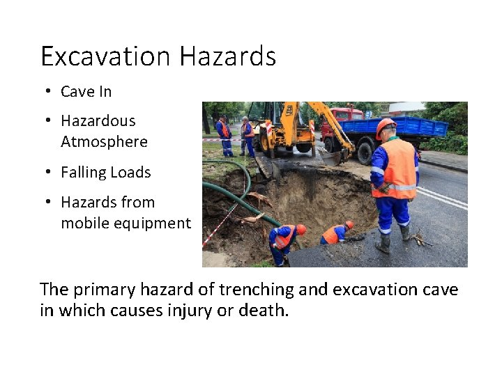 Excavation Hazards • Cave In • Hazardous Atmosphere • Falling Loads • Hazards from