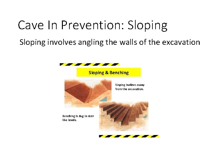 Cave In Prevention: Sloping involves angling the walls of the excavation 