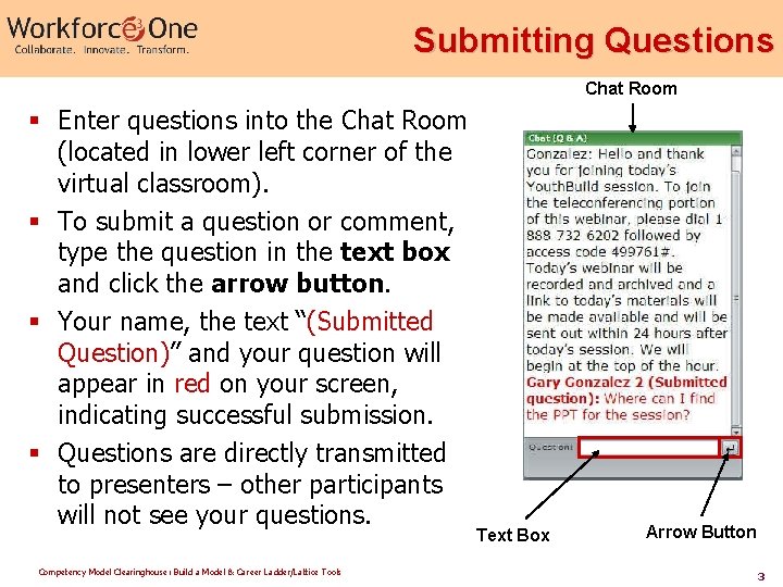 Submitting Questions Chat Room § Enter questions into the Chat Room (located in lower