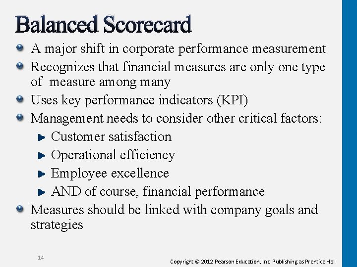 Balanced Scorecard A major shift in corporate performance measurement Recognizes that financial measures are