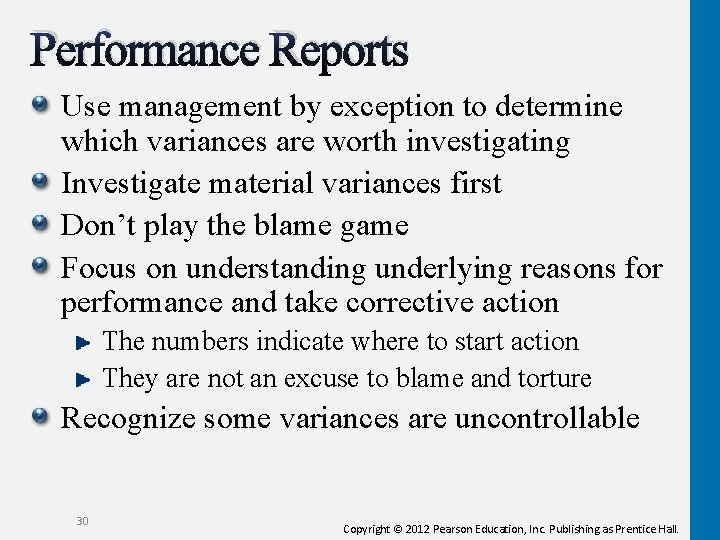 Performance Reports Use management by exception to determine which variances are worth investigating Investigate