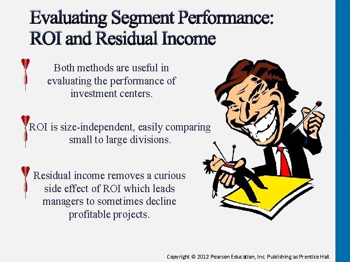 Evaluating Segment Performance: ROI and Residual Income Both methods are useful in evaluating the