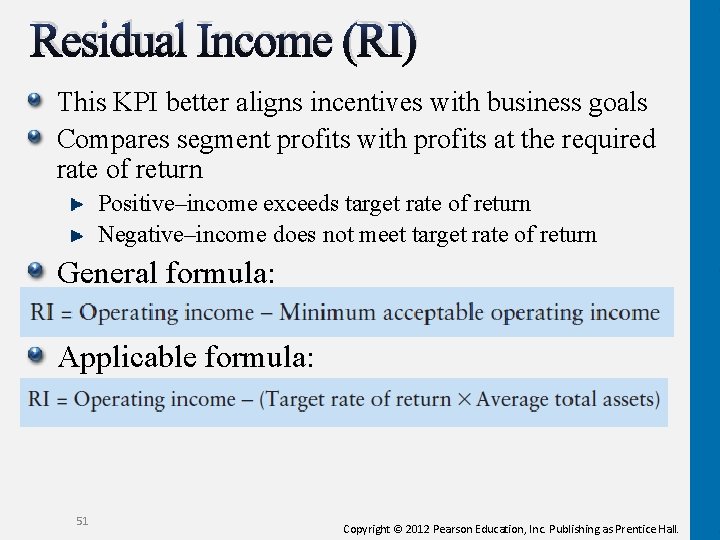 Residual Income (RI) This KPI better aligns incentives with business goals Compares segment profits