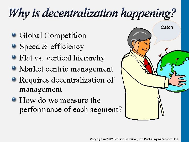 Why is decentralization happening? Catch Global Competition Speed & efficiency Flat vs. vertical hierarchy