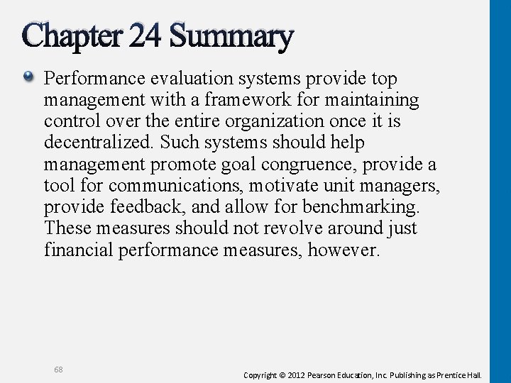 Chapter 24 Summary Performance evaluation systems provide top management with a framework for maintaining