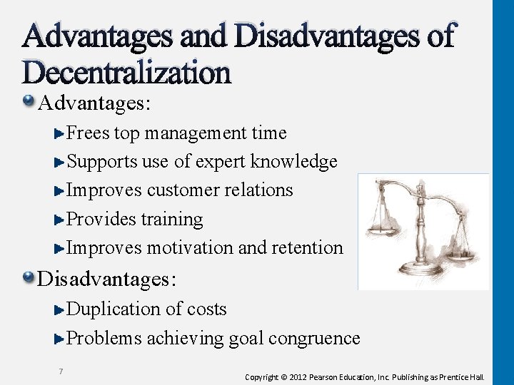 Advantages and Disadvantages of Decentralization Advantages: Frees top management time Supports use of expert