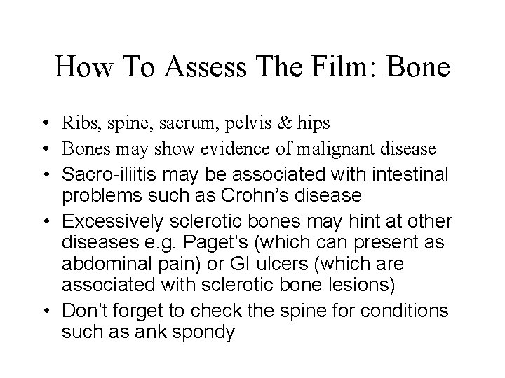 How To Assess The Film: Bone • Ribs, spine, sacrum, pelvis & hips •