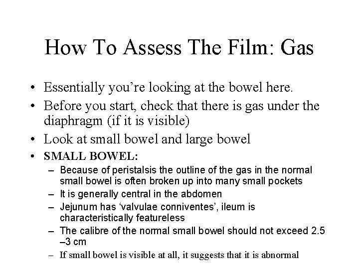 How To Assess The Film: Gas • Essentially you’re looking at the bowel here.