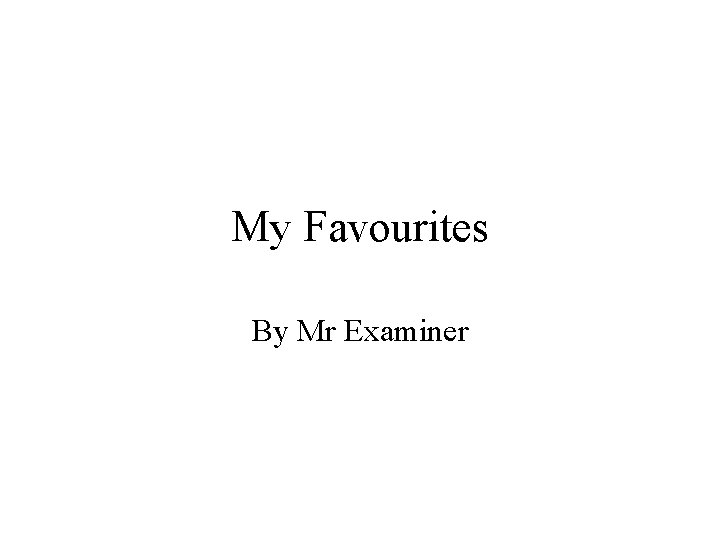 My Favourites By Mr Examiner 