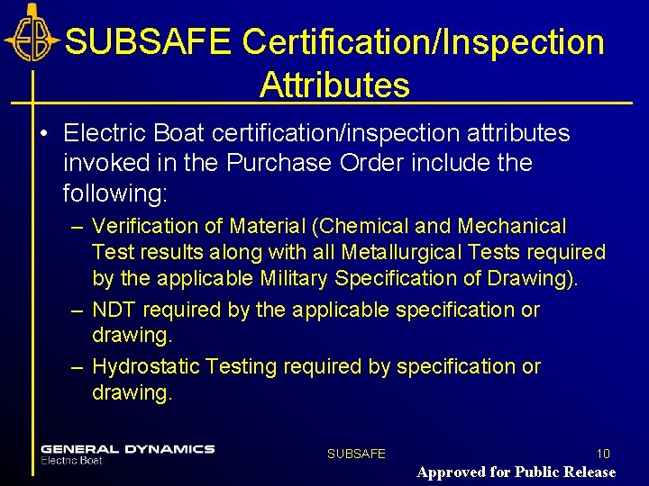 SUBSAFE Certification/Inspection Attributes • Electric Boat certification/inspection attributes invoked in the Purchase Order include SUBSAFE Certification/Inspection Attributes • Electric Boat certification/inspection attributes invoked in the Purchase Order include