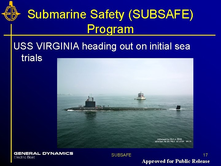 Submarine Safety (SUBSAFE) Program USS VIRGINIA heading out on initial sea trials SUBSAFE 17 Submarine Safety (SUBSAFE) Program USS VIRGINIA heading out on initial sea trials SUBSAFE 17