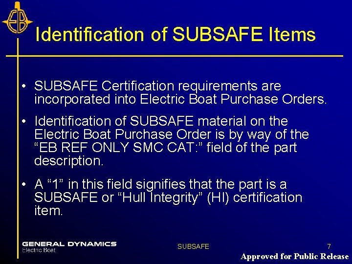 Identification of SUBSAFE Items • SUBSAFE Certification requirements are incorporated into Electric Boat Purchase Identification of SUBSAFE Items • SUBSAFE Certification requirements are incorporated into Electric Boat Purchase