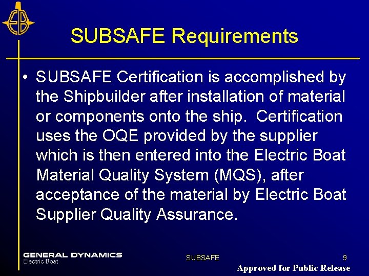 SUBSAFE Requirements • SUBSAFE Certification is accomplished by the Shipbuilder after installation of material SUBSAFE Requirements • SUBSAFE Certification is accomplished by the Shipbuilder after installation of material