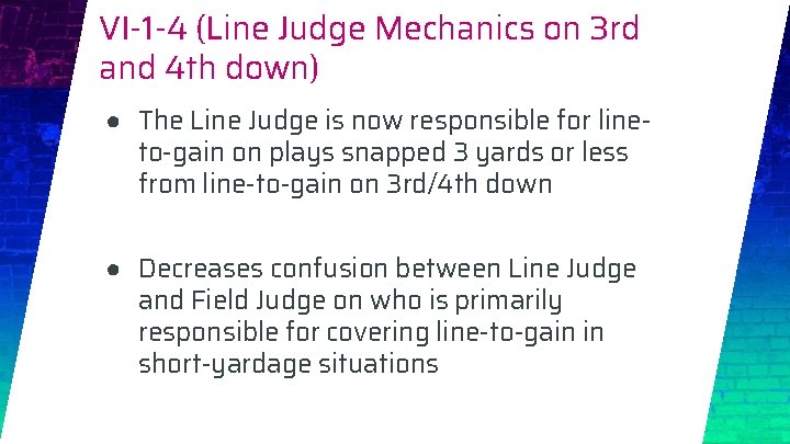 VI-1 -4 (Line Judge Mechanics on 3 rd and 4 th down) ● The