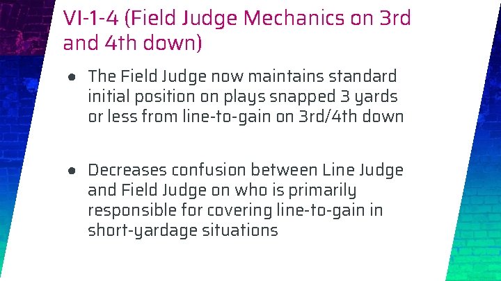 VI-1 -4 (Field Judge Mechanics on 3 rd and 4 th down) ● The