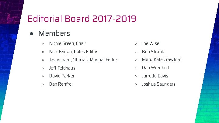 Editorial Board 2017 -2019 ● Members ○ Nicole Green, Chair ○ Joe Wise ○