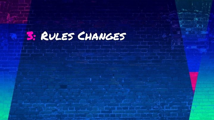 3: Rules Changes 