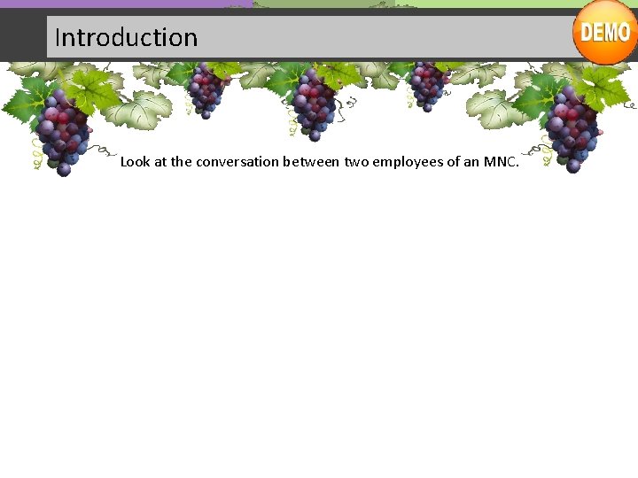 Introduction Look at the conversation between two employees of an MNC. 