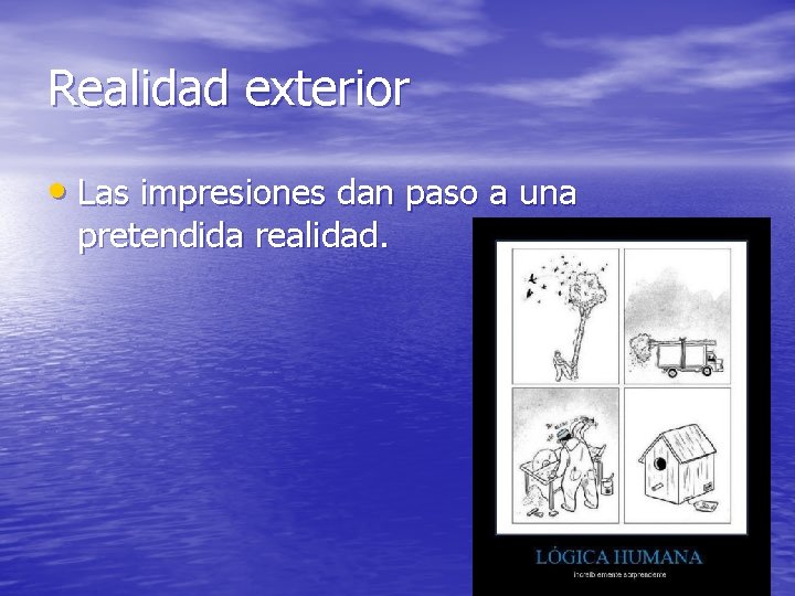 Realidad exterior • Las impresiones dan paso a una pretendida realidad. 