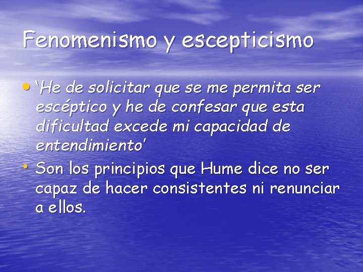 Fenomenismo y escepticismo • ‘He de solicitar que se me permita ser • escéptico