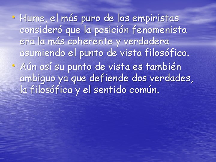  • Hume, el más puro de los empiristas • consideró que la posición