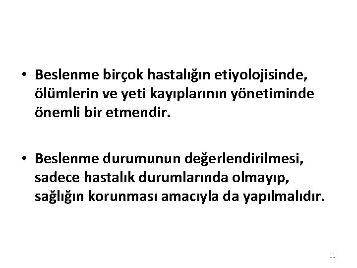  • Beslenme birçok hastalığın etiyolojisinde, ölümlerin ve yeti kayıplarının yönetiminde önemli bir etmendir.