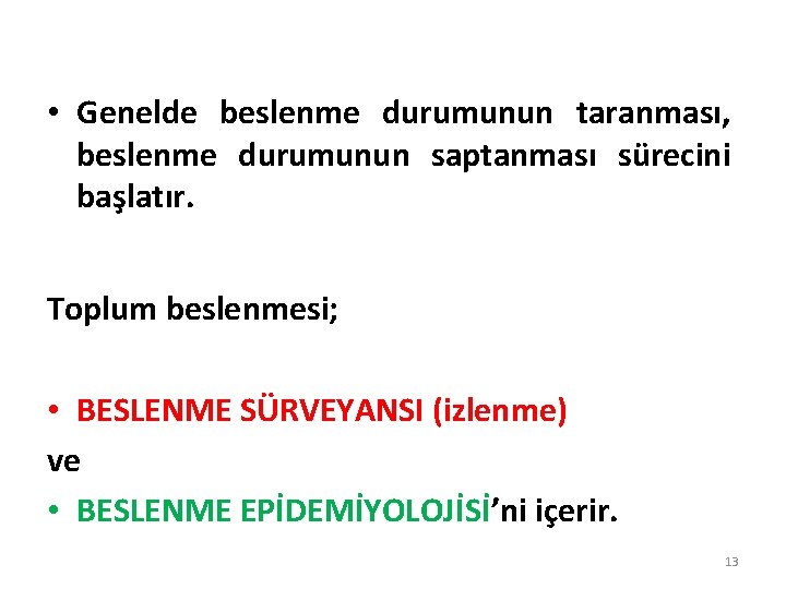  • Genelde beslenme durumunun taranması, beslenme durumunun saptanması sürecini başlatır. Toplum beslenmesi; •