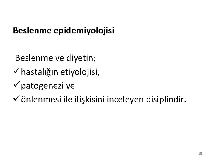 Beslenme epidemiyolojisi Beslenme ve diyetin; ü hastalığın etiyolojisi, ü patogenezi ve ü önlenmesi ile