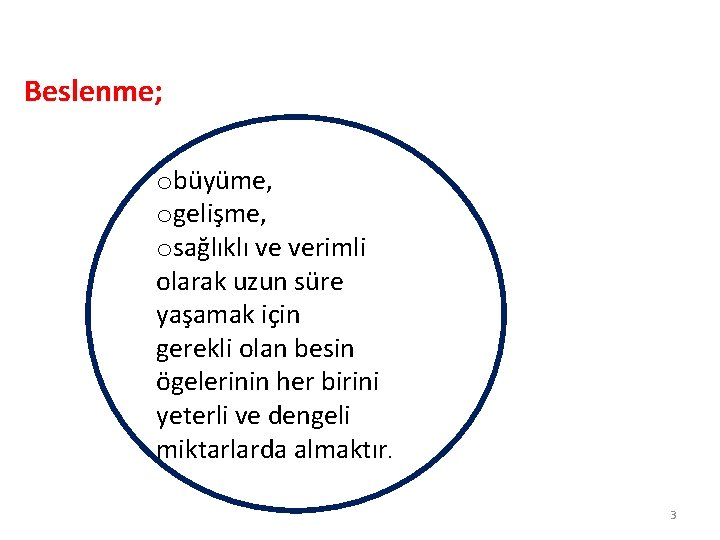 Beslenme; obüyüme, ogelişme, osağlıklı ve verimli olarak uzun süre yaşamak için gerekli olan besin