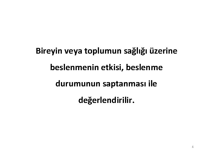 Bireyin veya toplumun sağlığı üzerine beslenmenin etkisi, beslenme durumunun saptanması ile değerlendirilir. 4 