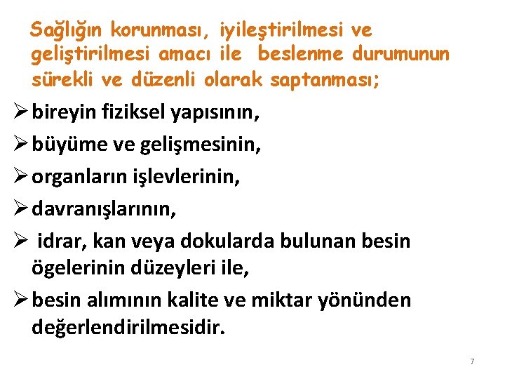 Sağlığın korunması, iyileştirilmesi ve geliştirilmesi amacı ile beslenme durumunun sürekli ve düzenli olarak saptanması;